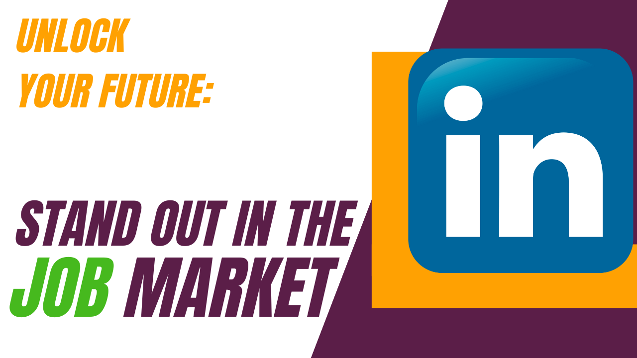 Unlock Your Future: Build a Stellar LinkedIn Profile and Stand Out in the Job Market
